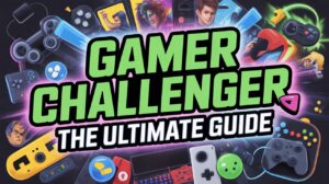 Gamer Challenger The Ultimate Guide
