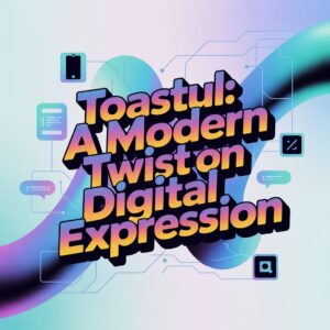 Toastul A Modern Twist on Digital Expression