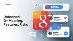Unbanned G+ – Meaning, Features, Risks