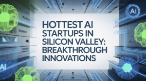Hottest AI Startups in Silicon Valley Breakthrough Innovations